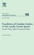 Foundations of Complex Analysis in Non Locally Convex Spaces: Function Theory Without Convexity Condition Volume 193