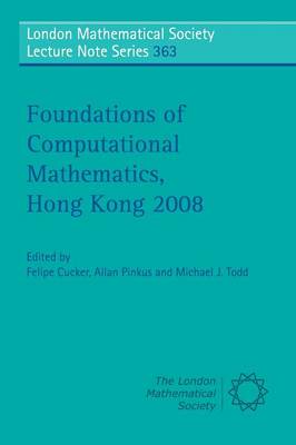 Foundations of Computational Mathematics, Hong Kong 2008 - Cucker, Felipe (Editor), and Pinkus, Allan (Editor), and Todd, Michael J. (Editor)
