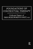 Foundations of Contextual Therapy: ..Collected Papers of Ivan: Collected Papers Boszormenyi-Nagy