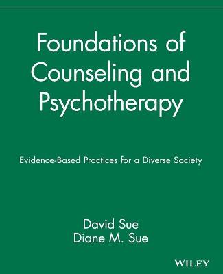 Foundations of Counseling and Psychotherapy: Evidence-Based Practices for a Diverse Society - Sue, David, and Sue, Diane M