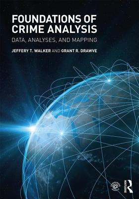Foundations of Crime Analysis: Data, Analyses, and Mapping - Walker, Jeffery T., and Drawve, Grant R.