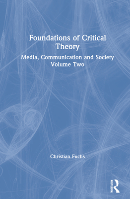 Foundations of Critical Theory: Media, Communication and Society Volume Two - Fuchs, Christian