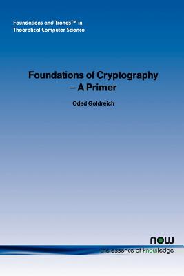 Foundations of Cryptography: A Primer - Goldreich, Oded