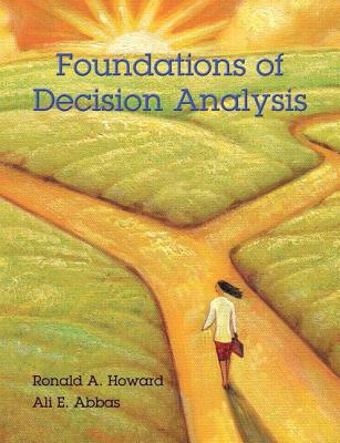 Foundations of Decision Analysis - Howard, Ronald, and Abbas, Ali