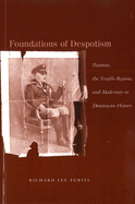 Foundations of Despotism: Peasants, the Trujillo Regime, and Modernity in Dominican History