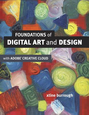 Foundations of Digital Art and Design with the Adobe Creative Cloud - Burrough, Xtine