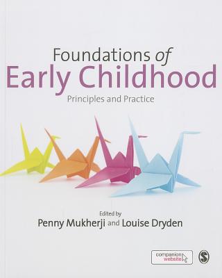 Foundations of Early Childhood: Principles and Practice - Mukherji, Penny (Editor), and Dryden, Louise (Editor)