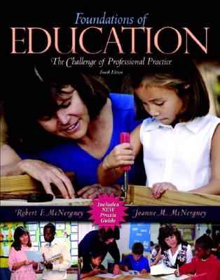 Foundations of Education: The Challenge of Professional Practice, Mylabschool Edition - McNergney, Robert F, and McNergney, Joanne M