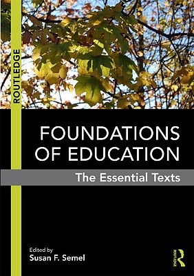 Foundations of Education: The Essential Texts - Semel, Susan F (Editor)