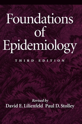 Foundations of Epidemiology - Lilienfield, David E, and Stolley, Paul D, M.D., and Lilienfeld, David E