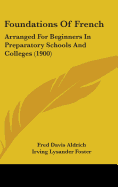 Foundations Of French: Arranged For Beginners In Preparatory Schools And Colleges (1900)