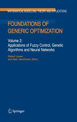 Foundations of Generic Optimization: Volume 2: Applications of Fuzzy Control, Genetic Algorithms and Neural Networks - Lowen, R (Editor), and Verschoren, A (Editor)