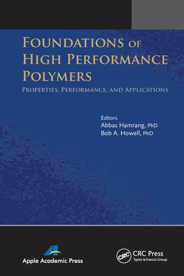 Foundations of High Performance Polymers: Properties, Performance and Applications - Hamrang, Abbas (Editor), and Howell, Bob A (Editor)