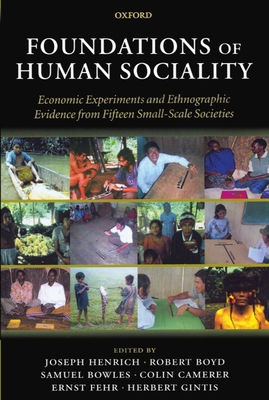Foundations of Human Sociality: Economic Experiments and Ethnographic Evidence from Fifteen Small-Scale Societies - Henrich, Joseph (Editor), and Fehr, Ernst (Editor), and Gintis, Herbert (Editor)