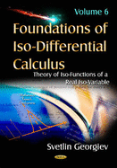 Foundations of Iso-Differential Calculus: Volume 6: Theory of Iso-Functions of a Real Iso-Variable