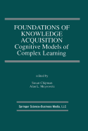 Foundations of Knowledge Acquisition: Cognitive Models of Complex Learning