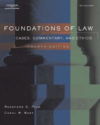 Foundations of Law: Cases, Commentary and Ethics - Pyle, C Ransford, and Bast, Carol M