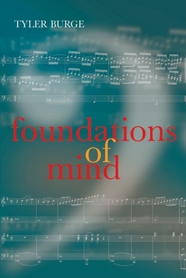 Foundations of Mind: Philosophical Essays, Volume 2 - Burge, Tyler
