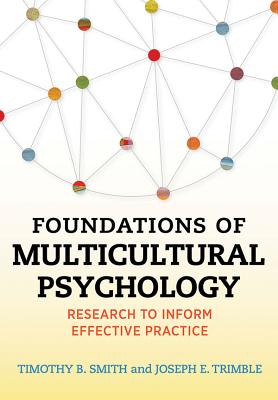 Foundations of Multicultural Psychology: Research to Inform Effective Practice - Smith, Timothy B, and Trimble, Joseph