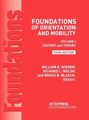 Foundations of Orientation and Mobility, 3rd Edition: Volume 1, History and Theory - Wiener, William R, Ph.D. (Editor), and Welsh, Richard L, Ph.D. (Editor), and Blasch, Bruce B, Ph.D. (Editor)