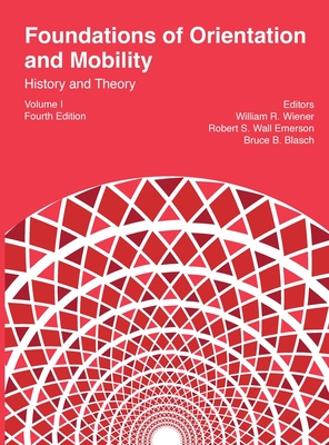 Foundations of Orientation and Mobility, 4th edition: Volume 1, History and Theory - Wiener, William R (Editor), and Wall Emerson, Robert S (Editor), and Blasch, Bruce B (Editor)