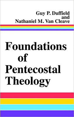 Foundations of Pentecostal Theology - Duffield, Guy P, Dr., and Van Cleave, Nathaniel M