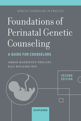 Foundations of Perinatal Genetic Counseling, 2nd Edition: A Guide for Counselors - Roy, Kali Bogaard, and Mathiesen, Amber
