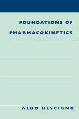 Foundations of Pharmacokinetics - Rescigno, Aldo