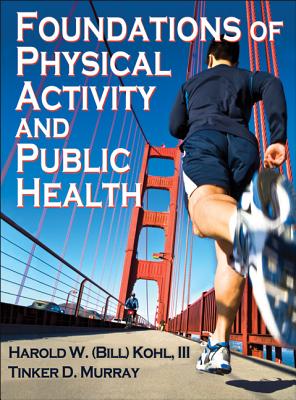 Foundations of Physical Activity and Public Health - Kohl, Harold W, and Murray, Tinker D