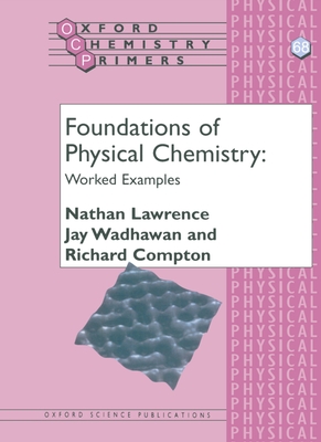 Foundations of Physical Chemistry: Worked Examples - Lawrence, Nathan, and Wadhawan, Jay, and Compton, Richard