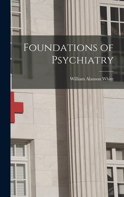 Foundations of Psychiatry - White, William Alanson