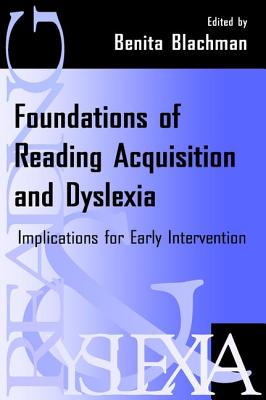 Foundations of Reading Acquisition and Dyslexia: Implications for Early Intervention - Blachman, Benita A (Editor)