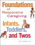 Foundations of Responsive Caregiving: Infants, Toddlers and Twos