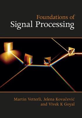 Foundations of Signal Processing - Vetterli, Martin, and Kovacevic, Jelena, and Goyal, Vivek K