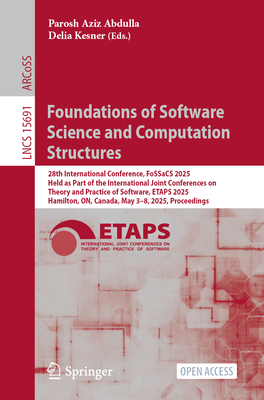 Foundations of Software Science and Computation Structures: 28th International Conference, FoSSaCS 2025, Held as Part of the International Joint Conferences on Theory and Practice of Software, ETAPS 2025, Hamilton, ON, Canada, May 3-8, 2025, Proceedings - Abdulla, Parosh Aziz (Editor), and Kesner, Delia (Editor)