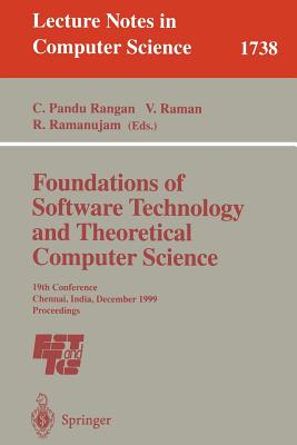 Foundations of Software Technology and Theoretical Computer Science: 19th Conference, Chennai, India, December 13-15, 1999 Proceedings - Pandu Rangan, C (Editor), and Raman, V, Dr. (Editor), and Ramanujam, R (Editor)