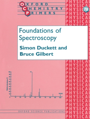 Foundations of Spectroscopy - Duckett, Simon, and Gilbert, Bruce