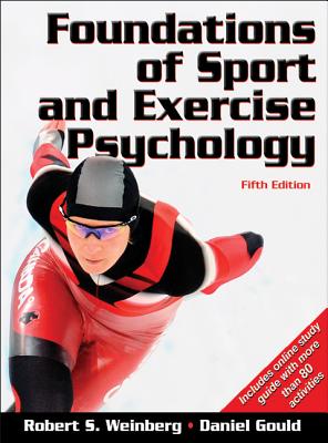 Foundations of Sport and Exercise Psychology with Web Study Guide-5th Edition - Weinberg, Robert, and Gould, Daniel