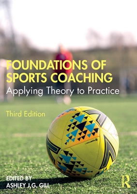 Foundations of Sports Coaching: Applying Theory to Practice - Gill, Ashley (Editor)