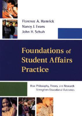 Foundations of Student Affairs Practice: How Philosophy, Theory, and Research Strengthen Educational Outcomes - Hamrick, Florence A, and Evans, Nancy J, and Schuh, John H, Ph.D.