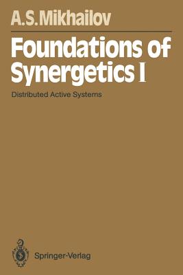 Foundations of Synergetics I: Distributed Active Systems - Mikhailov, Alexander S