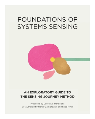 Foundations of Systems Sensing: An Exploratory Guide to the Sensing Journey Method - Ritter, Luea, and Mastny, Lisa (Editor), and Leyre, Julien (Editor)