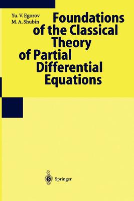 Foundations of the Classical Theory of Partial Differential Equations - Egorov, Yu V (Editor), and Cooke, R (Translated by), and Shubin, M a (Editor)