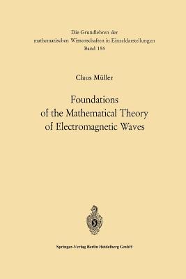 Foundations of the Mathematical Theory of Electromagnetic Waves - Mller, Carl