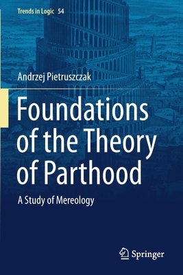 Foundations of the Theory of Parthood: A Study of Mereology - Pietruszczak, Andrzej