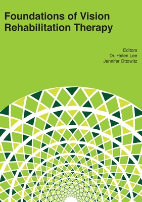 Foundations of Vision Rehabilitation Therapy - Lee, Helen (Editor), and Ottowitz, Jennifer (Editor)