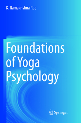 Foundations of Yoga Psychology - Rao, K Ramakrishna