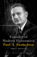 Founder of Modern Economics: Paul A. Samuelson: Volume 1: Becoming Samuelson, 1915-1948