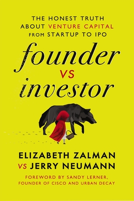 Founder Vs Investor: The Honest Truth about Venture Capital from Startup to IPO - Zalman, Elizabeth Joy, and Neumann, Jerry