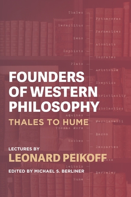 Founders of Western Philosophy: Thales to Hume - Berliner, Michael S (Editor), and Peikoff, Leonard